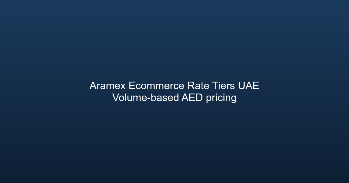 Aramex ecommerce account rate structure showing volume tiers and AED rate ranges for UAE domestic shipping